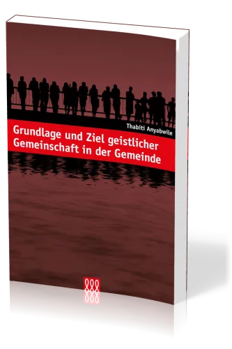 GRUNDLAGE UND ZIEL GEISTLICHER GEMEINSCHAFT IN DER GEMEINDE