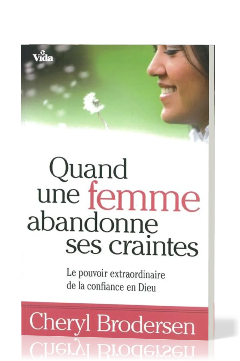 Quand une femme abandonne ses craintes - Le pouvoir extraordinaire de la confiance en Dieu