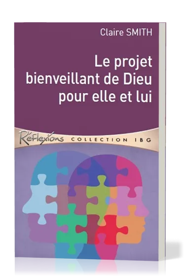 Projet bienveillant de Dieu pour elle et lui (Le) - [Réflexions - collection IBG]