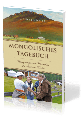 Mongolisches Tagebuch - Begegnungen mit Menschen als Arzt und Christ - Neuauflage 2019