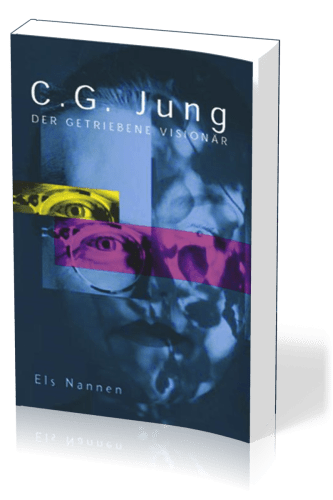 C.G. Jung - Der getriebene Visionär