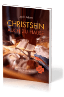 Christsein auch zu Hause - Familienleben biblisch gestalten