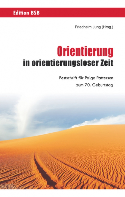 Orientierung in orientierungsloser Zeit - Festschrift für Paige Patterson zum 70. Geburtstag