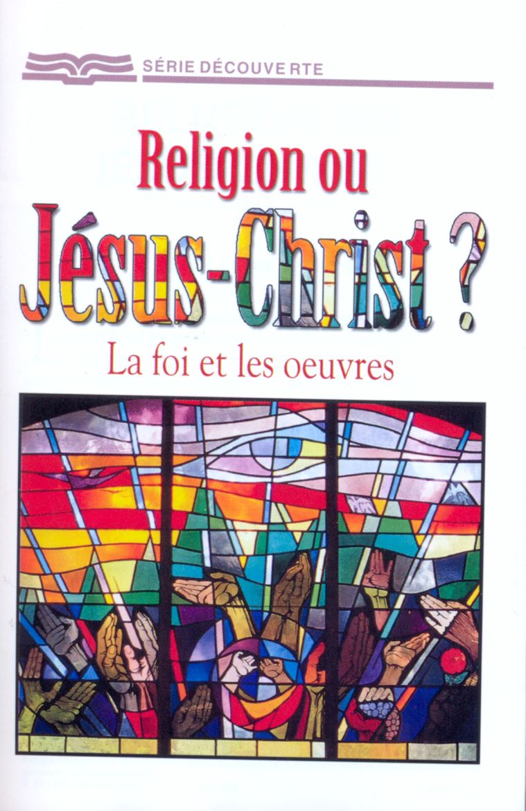 Religion ou Jésus-Christ? - La foi et les oeuvres