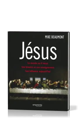 Jésus - Le monde où il vécut, son histoire et son enseignement, son influence aujourd'hui