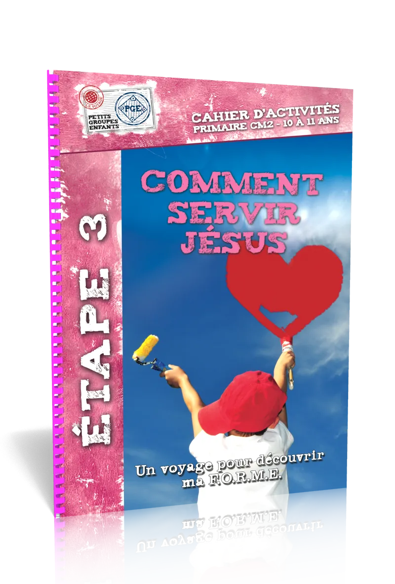 Comment servir Jésus, cahier d'activités  - Étape 3 un voyage pour découvrir ma f.o.r.m.e. Petits...