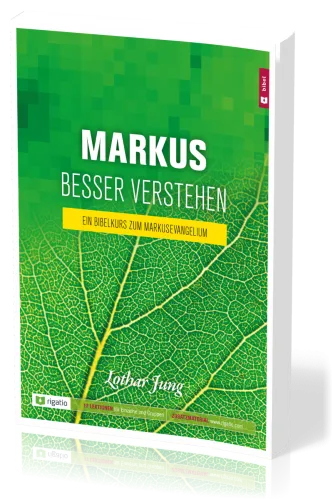 Markus besser verstehen - Ein Bibelkurs zum Markusevangelium