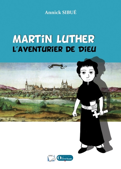 Martin Luther - L'aventurier de Dieu