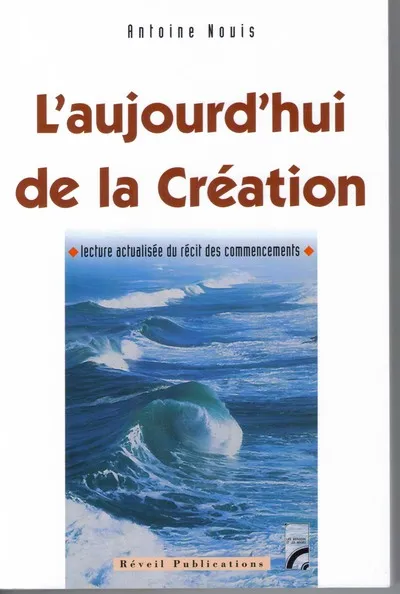 Aujourd'hui de la création (L') - Lecture actualisée du récit des commencements