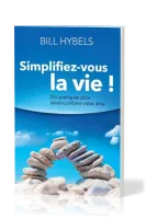 Simplifiez-vous la vie! - Dix pratiques pour désencombrer votre âme