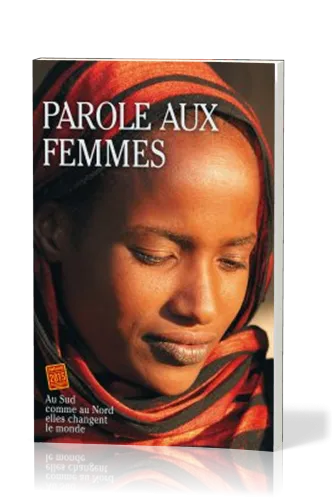 Parole aux femmes - Au Sud comme au Nord elles changent le monde