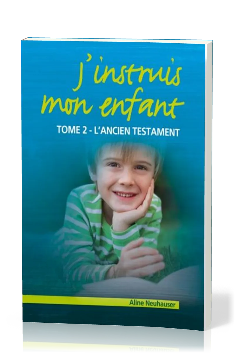 J'instruis mon enfant  - tome 2, l'Ancien Testament