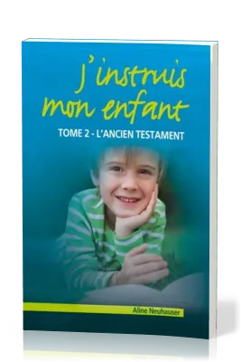 J'instruis mon enfant  - tome 2, l'Ancien Testament