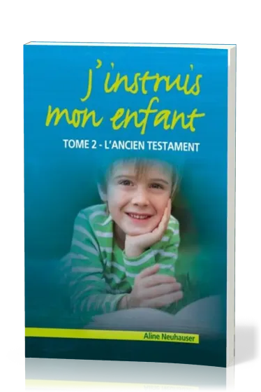 J'instruis mon enfant  - tome 2, l'Ancien Testament