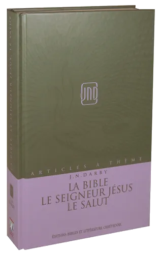 La Bible, le Seigneur Jésus, le salut (La) - Articles à thème (J.N.Darby) volume 9