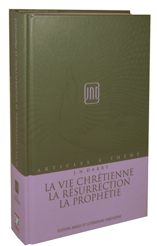 Vie chrétienne, la résurrection, la prophétie (La) - Articles à thème (J.N.Darby) volume 11