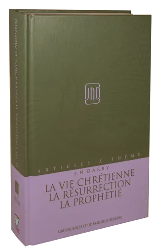 Vie chrétienne, la résurrection, la prophétie (La) - Articles à thème (J.N.Darby) volume 11