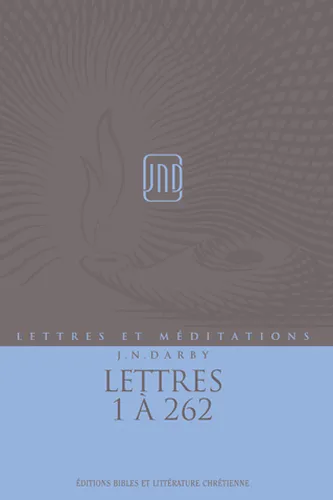 Lettres 1 à 262 - Lettres et méditations (J.N.Darby) volume 12