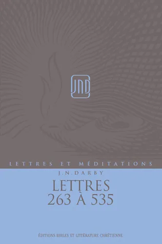 Lettres 263 à 535 - Lettres et méditations (J.N.Darby) volume 13