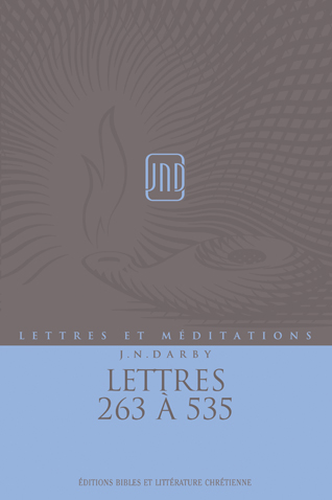 Lettres 263 à 535 - Lettres et méditations (J.N.Darby) volume 13