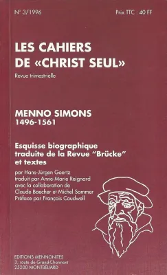 Menno Simons 1496-1561 esquisse biographique - Esquisse biographique, Les cahiers de "Christ seul"