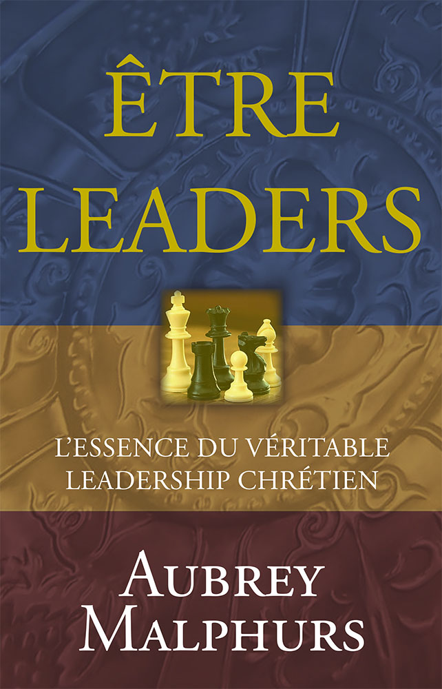 Être leaders - L'essence du véritable leadership chrétien