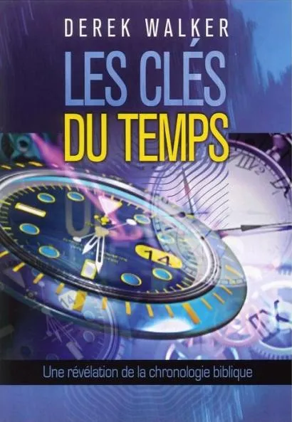Clés du temps une révélation de la chronologie biblique (Les)