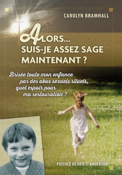 Alors... suis-je assez sage maintenant? - Brisée toute mon enfance par des abus sexuels rituels…