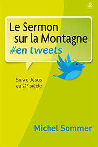 Sermon sur la montagne en tweets (Le) - Suivre Jésus au 21è siècle