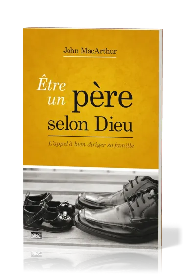 Être un père selon Dieu - L'appel à bien diriger sa famille