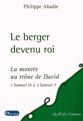 Berger devenu roi (Le) - La montée au trône de David - 1 Samuel 16 à 2 Samuel 5