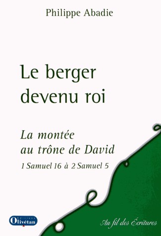 Berger devenu roi (Le) - La montée au trône de David - 1 Samuel 16 à 2 Samuel 5