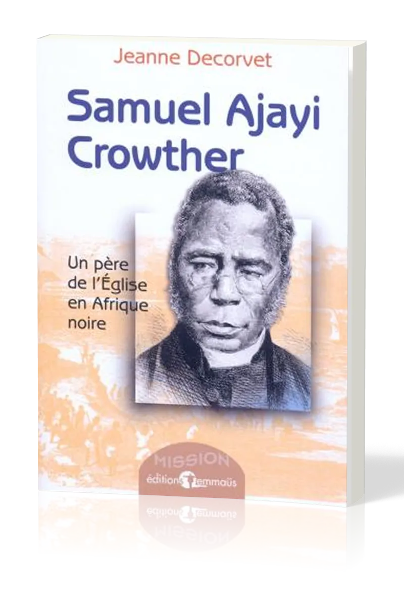 Samuel Ajayi Crowter - Un père de l'Église en Afrique noire