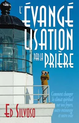 Évangelisation par la prière (L') - Comment changer le climat spirituel sur nos foyers, notre...