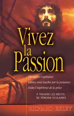 Vivez la passion - Jésus comme vous ne l'avez jamais vu!