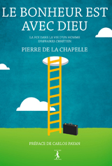 Bonheur est avec Dieu (Le) - La foi dans la vie d'un homme d'affaires chrétien