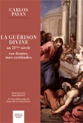Guérison divine au 21ème siècle (La) - Vos doutes, mes certitudes