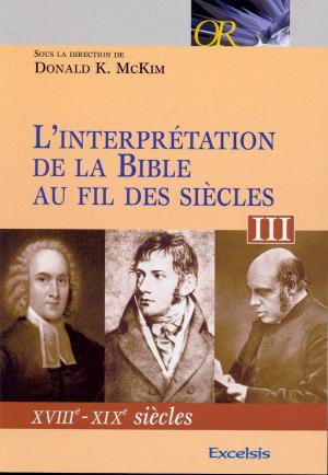 Interpretation de la Bible au fil des siècles (L') - Tome III : XVIIIe-XIXe siecle