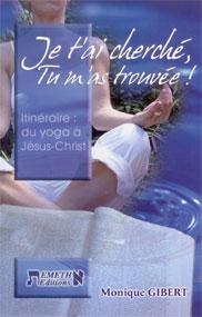 Je t'ai cherché, tu m'as trouvée - Itinéraire: du yoga à Jésus-Christ