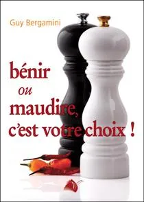 Bénir ou maudire, c'est votre choix!