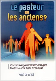 Pasteur ou les Anciens? (Le) - Structures du gouvernement de l'Église de Jésus-Christ. Qu'en dit...