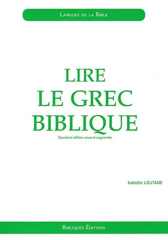 Lire le grec biblique - 2ème édition revue et augmentée avec corrigés