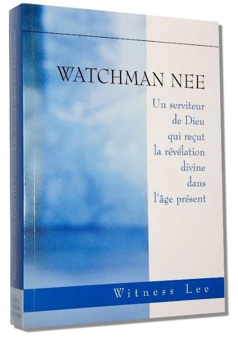 Watchman Nee - Un serviteur de Dieu qui reçut la révélation divine dans l’âge présent