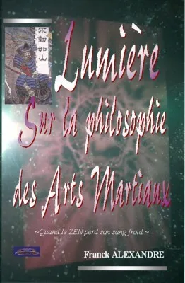 LUMIERE SUR LA PHILOSOPHIE DES ARTS MARTIAUX - QUAND LE ZEN PERD SON SANG FROID