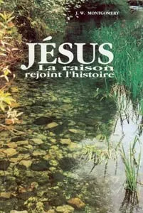 Jésus - La raison rejoint l'histoire
