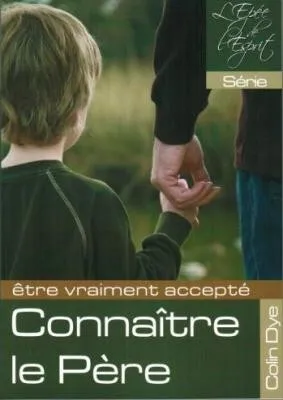 Connaitre le père - Etre vraiment accepté