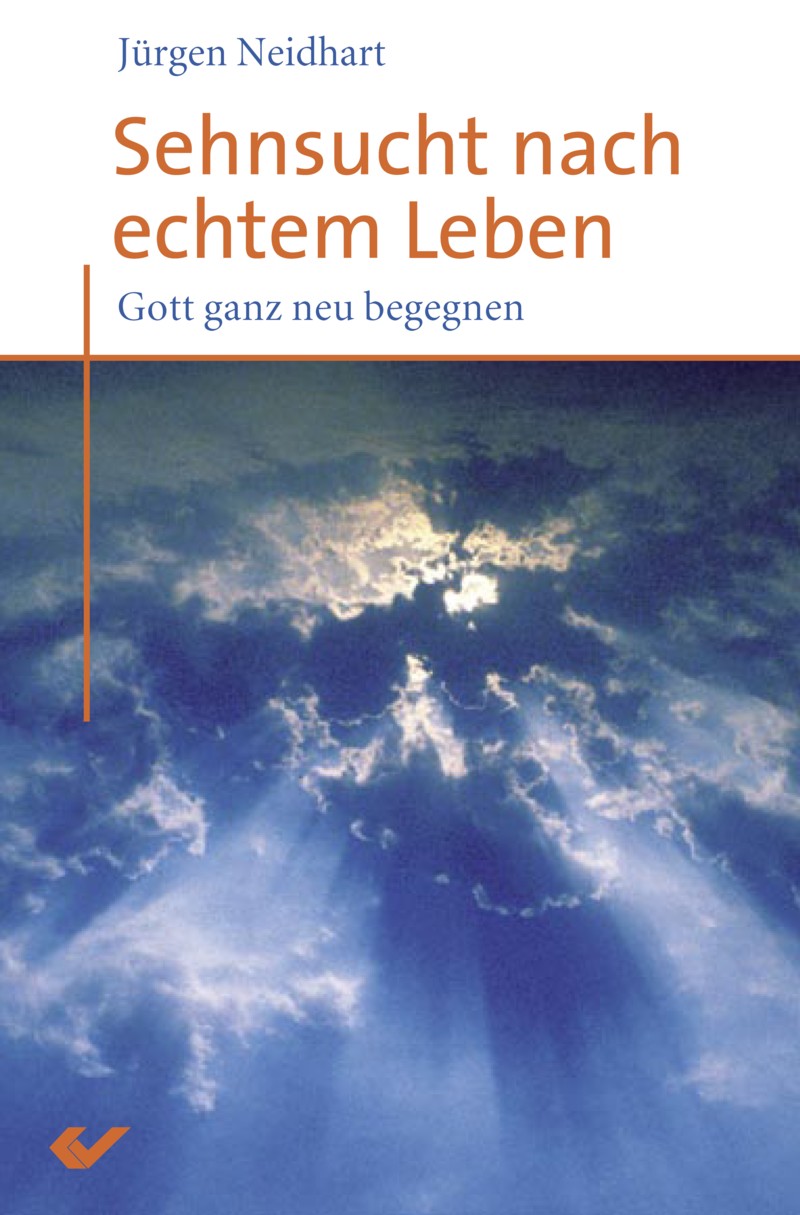 Sehnsucht nach echtem Leben - Gott ganz neu begegnen