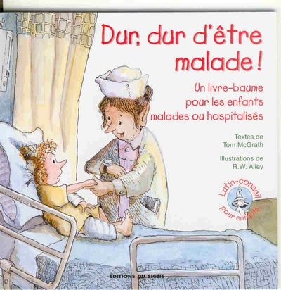 Dur dur d'être malade - Un livre baume pour les enfants malades ou hospitalisés, Collection:...