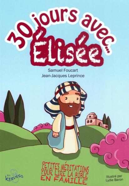 30 jours avec Élisée - Petites méditations pour lire la Bible en famille