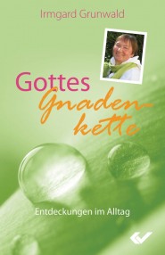 Gottes Gnadenkette - Entdeckungen im Alltag